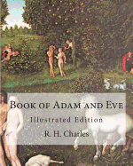Book of Adam and Eve: Illustrated Edition (First and Second Book) - Charles, R H