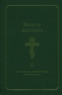 Book of Akathists Volume I: To Our Saviour, the Mother of God and Various Saints