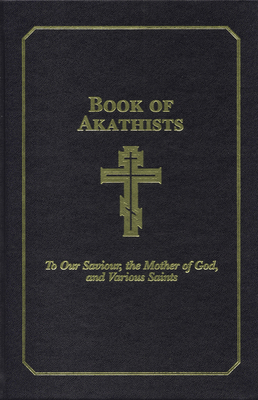 Book of Akathists Volume II: To Our Saviour, the Holy Spirit, the Mother of God, and Various Saints Volume 2 - Lambertson, Isaac