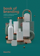 Book of Branding: a guide to creating brand identity for start-ups and beyond