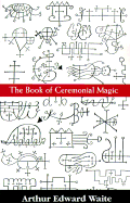 Book of Ceremonal Magic-P - Waite, Arthur Edward, Professor, and Vaite