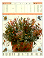 Book of Dried Flowers: A Complete Guide to Growing, Drying, and Arranging - Hillier, Malcolm, and Hilton, Colin
