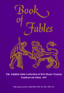 Book of Fables: The Yiddish Fable Collection of Reb Moshe Wallich, Frankfurt Am Main, 1697