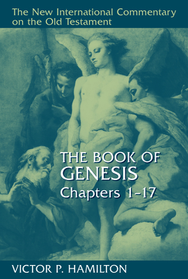 Book of Genesis Chapters 1-17 - Hamilton, Victor P.