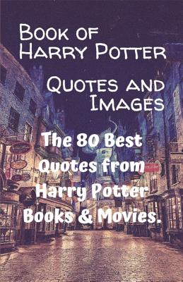 Book of Harry Potter Quotes and Images: The 80 Best Quotes from Harry Potter Books & Movies. - Karuna, Metta (Editor), and Sila, Zuno