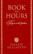 Book of Hours: Prayers to the Goddess - Gillotte, Galen