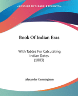 Book Of Indian Eras: With Tables For Calculating Indian Dates (1883)