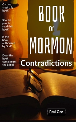 Book Of Mormon Contradictions: Joseph's Book is Put On Trial With The Bible - Gee, Paul