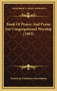 Book of Prayer and Praise for Congregational Worship (1893)