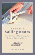 Book of Sailing Knots: How to Tie and Correctly Use Over 50 Essential Knots