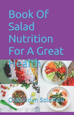 Book Of Salad Nutrition For A Great Health - Solomon, Olatundun