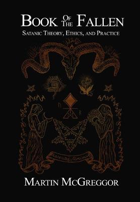 Book of the Fallen: Satanic Theory, Ethics, and Practice - McGreggor, Martin