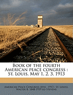 Book of the Fourth American Peace Congress: St. Louis, May 1, 2, 3, 1913