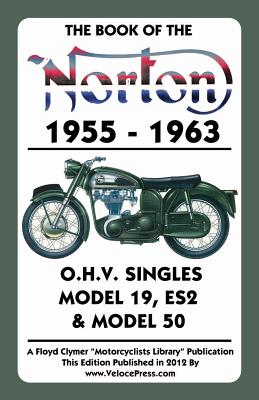 Book of the Norton 1955-1963 O.H.V. Singles Model 19, Es2 & Model 50 - Haycraft, W C, and Clymer, Floyd (Creator), and Velocepress (Producer)