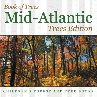 Book of Trees Mid-Atlantic Trees Edition Children's Forest and Tree Books - Baby Professor