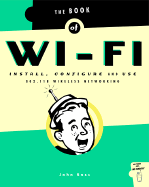 Book of Wi-Fi: Install, Configure, and Use 802.11b Wireless Networking