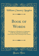 Book of Words: The Pageant of Thetford, in Celebration of the One Hundred and Fiftieth Anniversary of the Granting of the Charter (Classic Reprint)