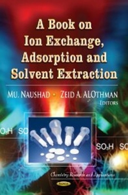 Book on Ion Exchange, Adsorption & Solvent Extraction - Naushad, Mu (Editor), and Al-Othman, Zeid A (Editor)