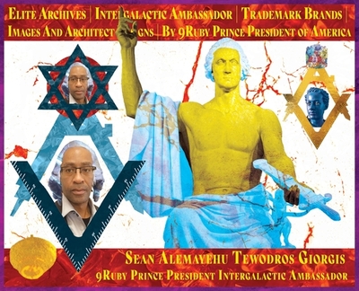 Book One Ancient Archives Intergalactic Ambassador Creations Collection Trademark Brands by Sean Alemayehu Tewodros Giorgis 9ruby Prince President: Book One - Tewodros Giorgis, Sean Alemayehu