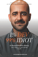 Book Outline: 1% Developer, 99% Idiot!: AI-Powered WordPress Mastery: Craft a Plugin and Template in 24 Hours using AI