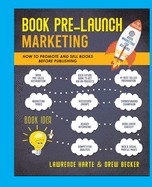 Book Pre-Launch Marketing: How to Promote and Sell Books Before Publishing
