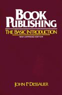 Book Publishing: The Basic Introduction - Dessauer, John P