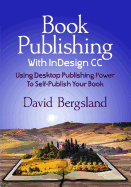 Book Publishing with Indesign CC: Using Desktop Publishing Power to Self-Publish Your Book