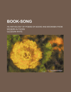 Book Song: An Anthology of Poems of Books and Bookmen From Modern Authors