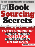 Book Sourcing Secrets: Every Source of Cheap Books to Sell for Huge Profits on Amazon