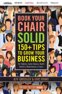 Book Your Chair Solid: 150+ Tips to Grow Your Business (for Stylists, Salon Owners, Booth Renters, Barbershops and Spas)