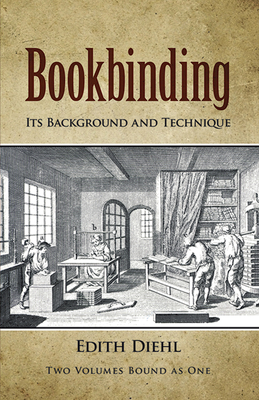 Bookbinding: Its Background and Technique - Diehl, Edith