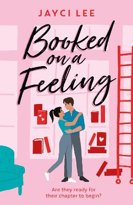 Booked on a Feeling: A poignant, sexy, and laugh-out-loud bookshop romance! - Lee, Jayci