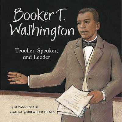 Booker T. Washington: Teacher, Speaker, and Leader - Slade, Suzanne