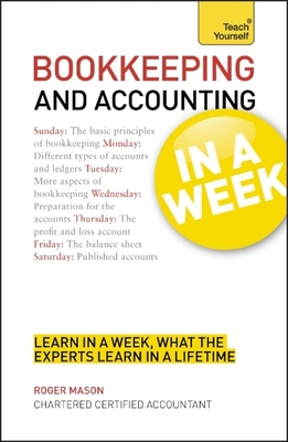 Bookkeeping And Accounting In A Week: Learn To Keep Books And Accounts In Seven Simple Steps - Mason, Roger