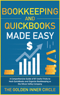 Bookkeeping and QuickBooks Made Easy: A Comprehensive Guide of 87 Useful Tricks to Hack QuickBooks and Organize Bookkeeping as a Silicon Valley Company