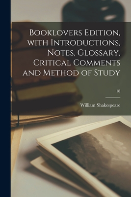 Booklovers Edition, With Introductions, Notes, Glossary, Critical Comments and Method of Study; 18 - Shakespeare, William 1564-1616