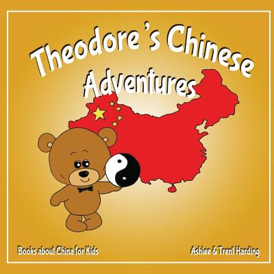 Books about China for Kids: Theodore's Chinese Adventure - Harding, Ashlee, and Harding, Trent