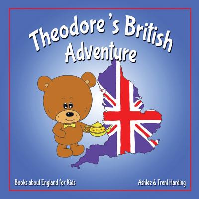 Books about England for Kids: Theodore's British Adventure - Harding, Ashlee, and Harding, Trent