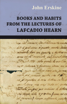 Books and Habits from the Lectures of Lafcadio Hearn - Erskine, John