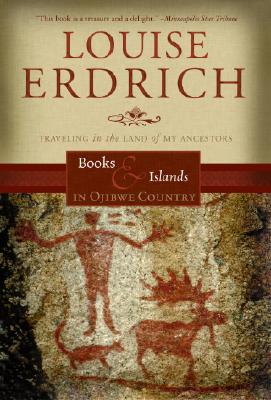 Books and Islands in Ojibwe Country: Traveling Through the Land of My Ancestors - Erdrich, Louise