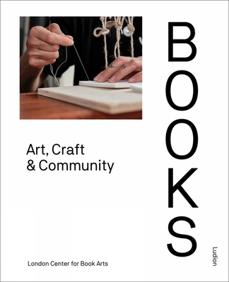 Books: Art, Craft & Community - Arts, London Centre for Book, and Goode, Simon, and Yonemura, Ira