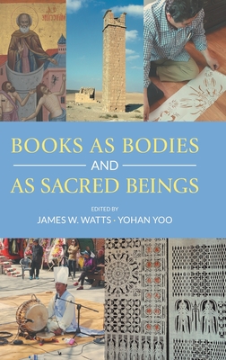 Books as Bodies and as Sacred Beings - Watts, James W (Editor), and Yoo, Yohan (Editor)