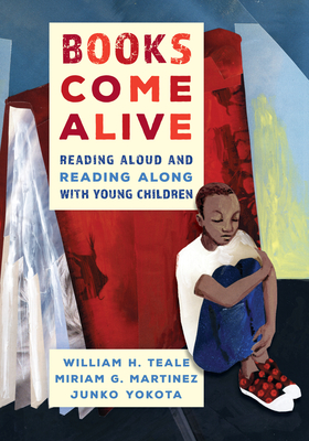 Books Come Alive: Reading Aloud and Reading along with Young Children - Teale, William, and Martinez, Miriam G, and Yokota, Junko