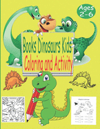 Books Dinosaurs Kids Ages 2-6 Coloring And Activity: Great Gift for Boys & Girls, Childrens Activity Books, Dinosaur Coloring Book for Kids