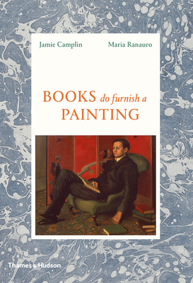 Books Do Furnish a Painting - Camplin, Jamie, and Ranauro, Maria