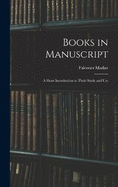 Books in Manuscript: A Short Introduction to Their Study and Use