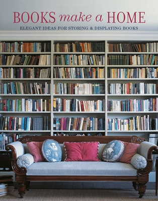Books Make a Home: Elegant Ideas for Storing and Displaying Books - Thompson, Damian