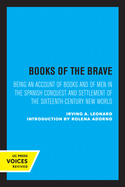 Books of the Brave: Being an Account of Books and of Men in the Spanish Conquest and Settlement of the Sixteenth-Century New World