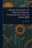 Books Relating to Applied Science, Published by E. & F. N. Spon, 1890.