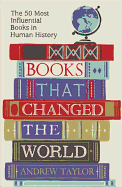 Books That Changed the World: The 50 Most Influential Books in Human History